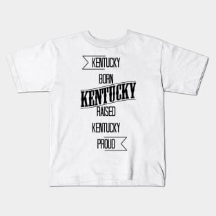 Kentucky born - Kentucky raised - Kentucky proud Kids T-Shirt